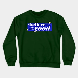 believe in the good Crewneck Sweatshirt